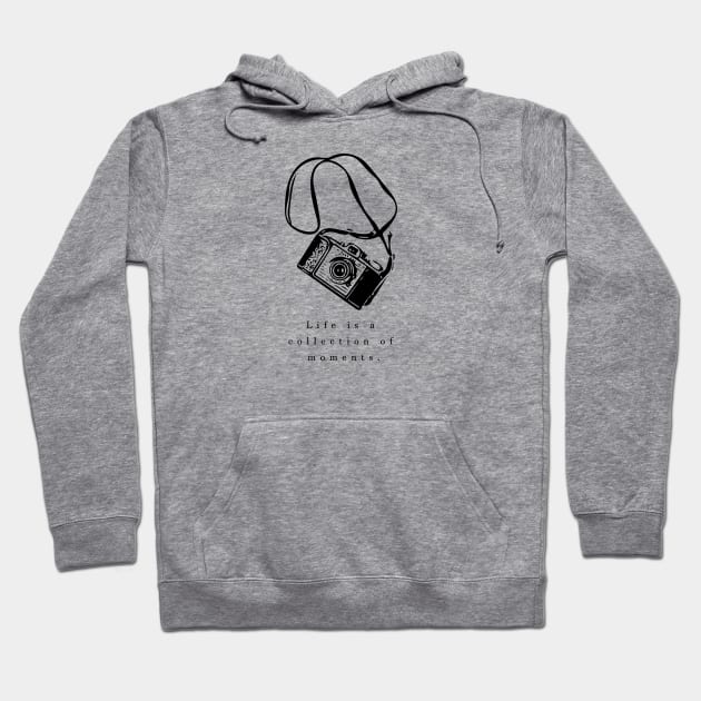 Life is a collection of moments Hoodie by Musers Apparel